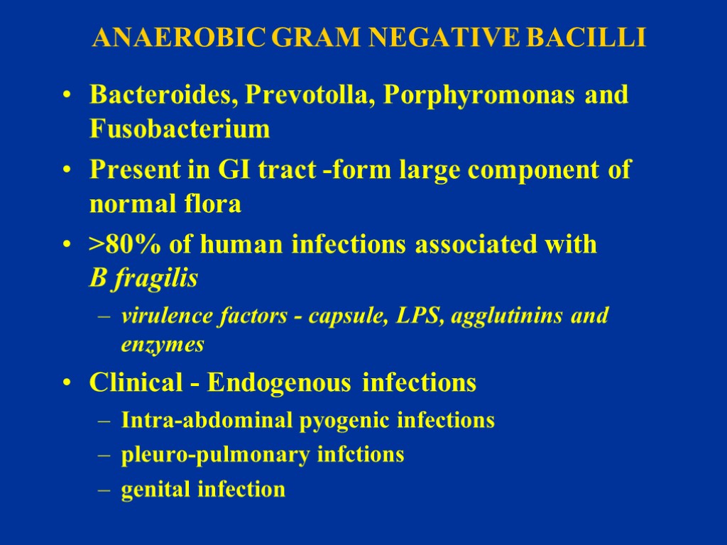 ANAEROBIC GRAM NEGATIVE BACILLI Bacteroides, Prevotolla, Porphyromonas and Fusobacterium Present in GI tract -form